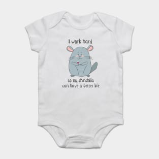 I Work Hard So My Chinchilla Can Have a Better Life- Funny Chinchilla Gift Baby Bodysuit